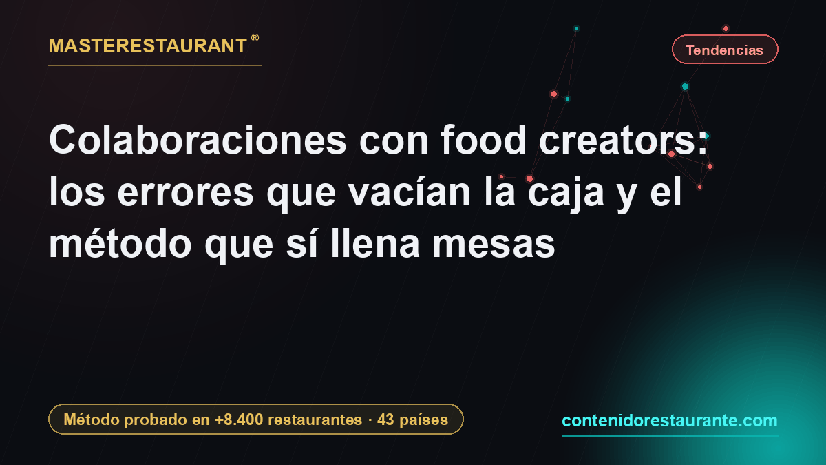Colaboraciones con food creators: los errores que vacían la caja y el método que sí llena mesas — Masterestaurant