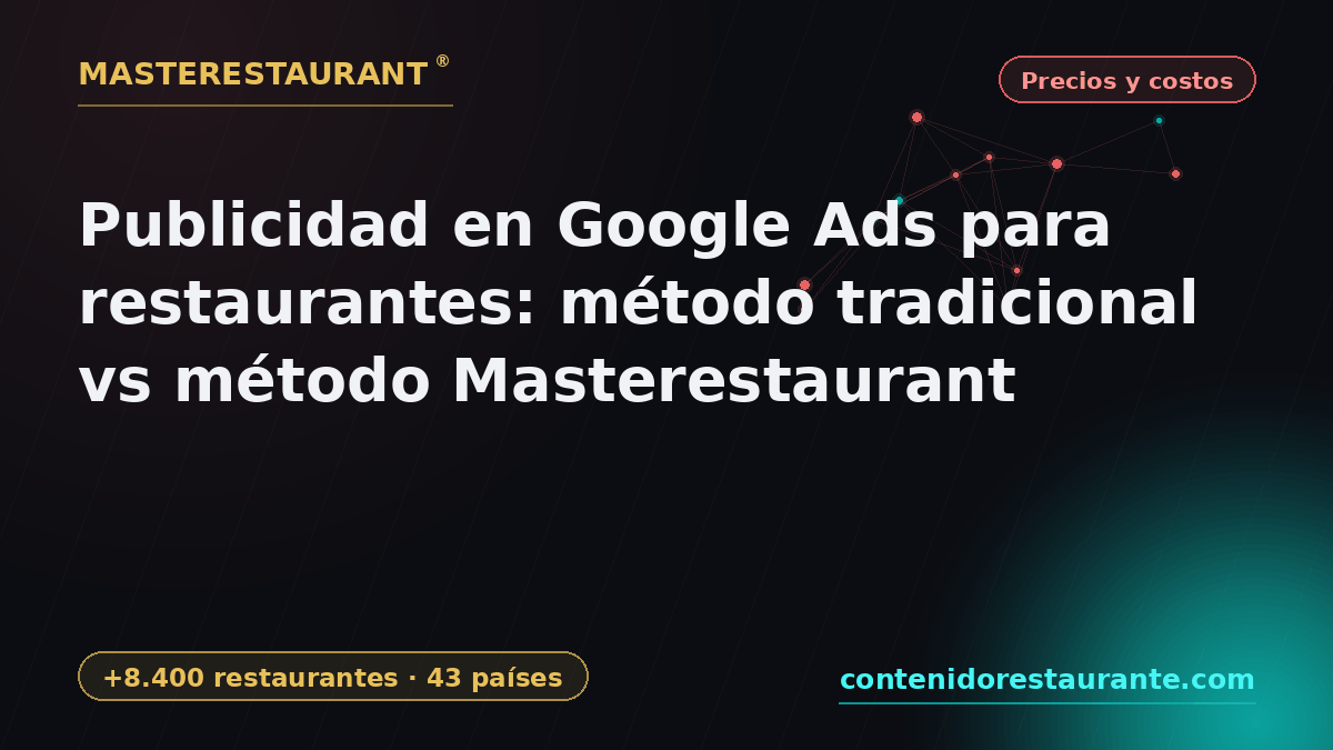 Google Ads for Restaurants: Traditional Method vs Masterestaurant Method — Masterestaurant